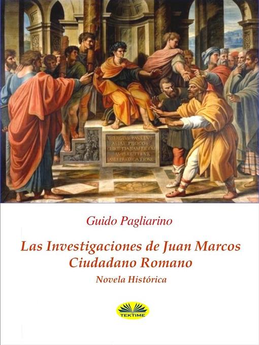 Title details for Las Investigaciones De Juan Marcos, Ciudadano Romano by Guido Pagliarino - Available